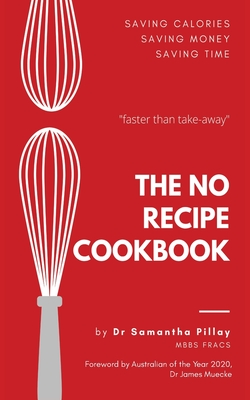 The No Recipe Cookbook - Pillay, Samantha