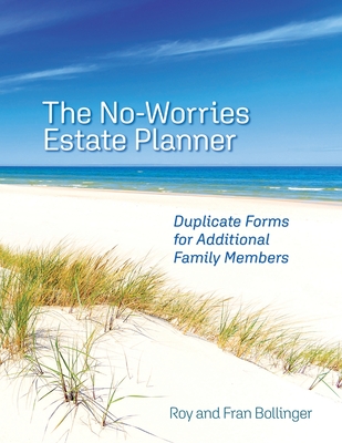 The No-Worries Estate Planner: Duplicate Forms for Additional Family Members - Bollinger, Roy And Fran