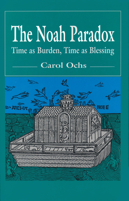 The Noah Paradox: Time as Burden, Time as Blessing - Ochs, Carol