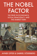 The Nobel Factor: The Prize in Economics, Social Democracy, and the Market Turn