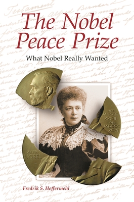 The Nobel Peace Prize: What Nobel Really Wanted - Heffermehl, Fredrik S.