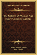 The Nobility of Woman and Henry Cornelius Agrippa