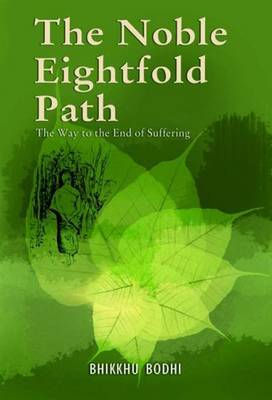 The Noble Eightfold Path: Way to the End of Suffering - Bodhi, Bhikkhu