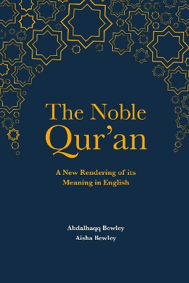 The Noble Qur'an: A New Rendering of Its Meaning in English - Bewley, Abdalhaqq (Translated by), and Bewley, Aisha Abdurrahman (Translated by)