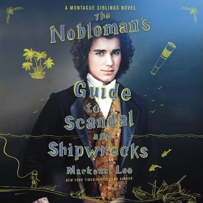 The Nobleman's Guide to Scandal and Shipwrecks Lib/E - Lee, Mackenzi, and Coulson, Christian (Read by)