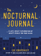 The Nocturnal Journal: A Late Night Exploration of What's Really On Your Mind