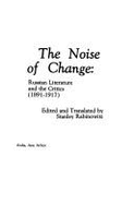 The Noise of change : Russian literature and the critics (1891-1917) - Rabinowitz, Stanley J.