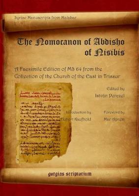 The Nomocanon of Abdisho of Nisibis: A Facsimile Edition of MS 64 from the Collection of the Church of the East in Trissur - Abdisho