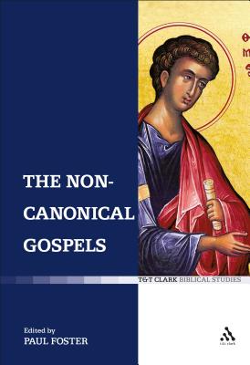 The Non-Canonical Gospels - Foster, Paul (Editor)