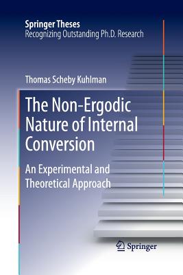 The Non-Ergodic Nature of Internal Conversion: An Experimental and Theoretical Approach - Scheby Kuhlman, Thomas