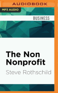 The Non Nonprofit: For-Profit Thinking for Nonprofit Success