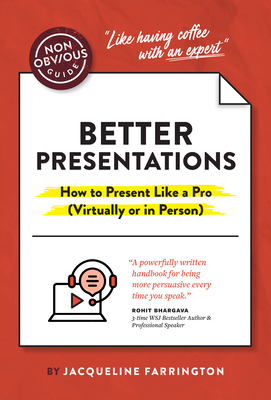 The Non-Obvious Guide to Better Presentations: How to Present Like a Pro (Virtually or in Person) - Farrington, Jacqueline, and Bhargava, Rohit (Foreword by)