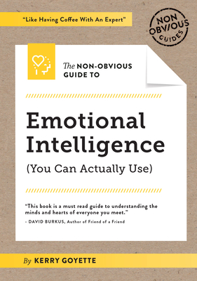 The Non-Obvious Guide to Emotional Intelligence (You Can Actually Use) - Goyette, Kerry, and Bhargava, Rohit (Foreword by)