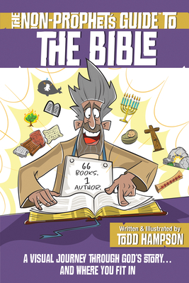 The Non-Prophet's Guide to the Bible: A Visual Journey Through God's Story...and Where You Fit in - Hampson, Todd