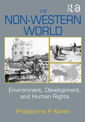 The Non-Western World: Environment, Development and Human Rights - Karan, Pradyumna P