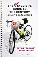 The Noncyclist's Guide to the Century and Other Road Races: Get on Your Butt and Into Gear