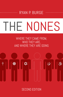 The Nones, Second Edition: Where They Came From, Who They Are, and Where They Are Going, Second Edition - Burge, Ryan P