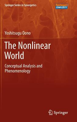 The Nonlinear World: Conceptual Analysis and Phenomenology - Oono, Yoshitsugu