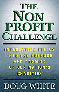 The Nonprofit Challenge: Integrating Ethics Into the Purpose and Promise of Our Nation's Charities