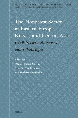 The Nonprofit Sector in Eastern Europe, Russia, and Central Asia: Civil Society Advances and Challenges - Smith, David Horton (Editor), and Moldavanova, Alisa (Editor), and Krasynska, Svitlana (Editor)