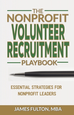 The Nonprofit Volunteer Recruitment Playbook - Fulton, Mba James