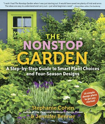 The Nonstop Garden: A Step-By-Step Guide to Smart Plant Choices and Four-Season Designs - Benner, Jennifer, and Cohen, Stephanie