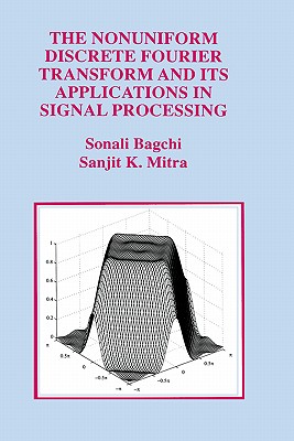 The Nonuniform Discrete Fourier Transform and Its Applications in Signal Processing - Bagchi, Sonali, and Mitra, Sanjit K