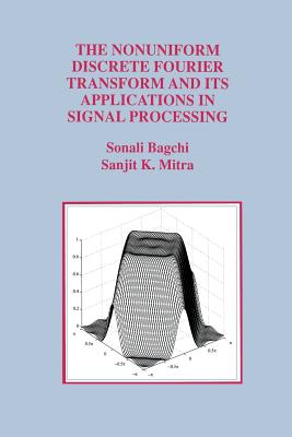 The Nonuniform Discrete Fourier Transform and Its Applications in Signal Processing - Bagchi, Sonali, and Mitra, Sanjit K