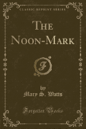 The Noon-Mark (Classic Reprint)
