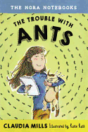 The Nora Notebooks, Book 1 The Trouble With Ants