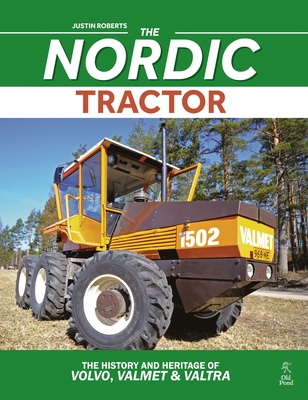 The Nordic Tractor: The History and Heritage of Volvo, Valmet and Valtra - Roberts, Justin