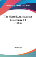 The Norfolk Antiquarian Miscellany V2 (1883)