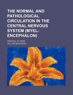 The Normal and Pathological Circulation in the Central Nervous System (Myel-Encephalon) Original Studies