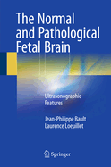 The Normal and Pathological Fetal Brain: Ultrasonographic Features