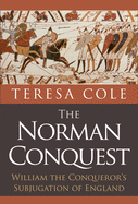 The Norman Conquest: William the Conqueror's Subjugation of England