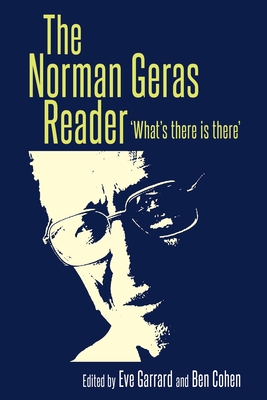 The Norman Geras Reader: 'What's There is There' - Cohen, Ben (Editor), and Garrard, Eve (Editor)