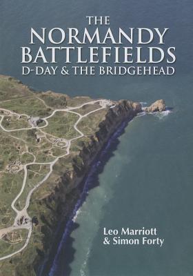 The Normandy Battlefields: D-Day and the Bridgehead - Marriott, Leo, and Forty, Simon