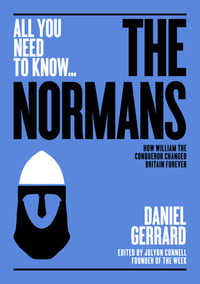 The Normans: How William the Conqueror changed Britain forever - Gerrard, Daniel