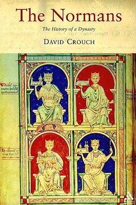 The Normans: The History of a Dynasty - Crouch, David, Dr.