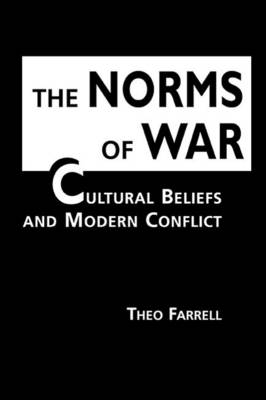 The Norms of War: Cultural Beliefs and Modern Conflict - Farrell, Theo