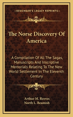 The Norse Discovery of America: A Compilation of All the Sagas, Manuscripts and Inscriptive Memorials Relating to the New World Settlement in the Eleventh Century - Reeves, Arthur Middleton (Translated by), and Beamish, North L (Translated by)