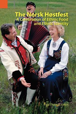 The Norsk Hostfest: A Celebration of Ethnic Food and Ethnic Identity - Emch, Paul Thomas