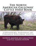 The North American Galloway Cattle Herd Book: Containing Pedigrees of Purebred Galloway Cattle