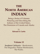 The North American Indian Volume 15 - Southern California - Shoshoneans, the Dieguenos, Plateau Shoshoneans, the Washo