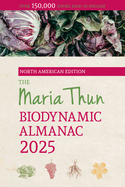 The North American Maria Thun Biodynamic Almanac: 2025