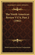 The North American Review V174, Part 2 (1902)