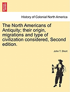 The North Americans of Antiquity; Their Origin, Migrations, and Type of Civilization Considered