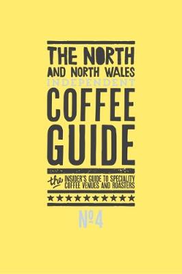 The North and North Wales Independent Coffee Guide: No 4 - Lewis, Kathryn (Editor)