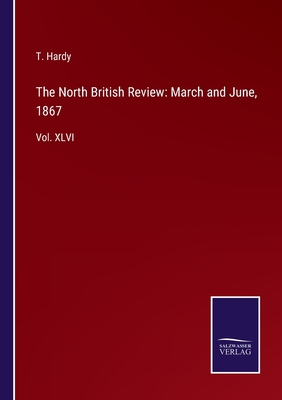 The North British Review: March and June, 1867: Vol. XLVI - Hardy, T