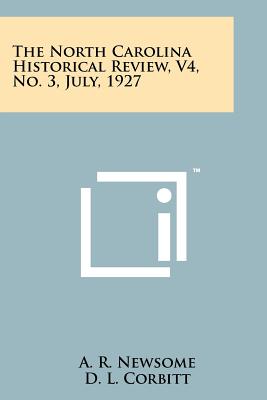 The North Carolina Historical Review, V4, No. 3, July, 1927 - Newsome, A R (Editor), and Corbitt, D L (Editor), and Coon, Charles L (Editor)